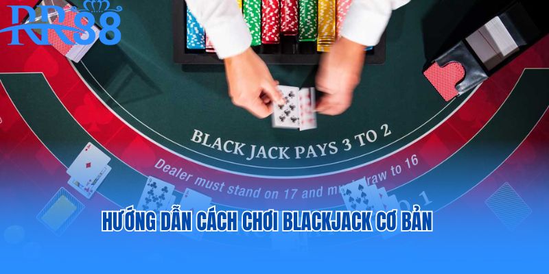 Hướng dẫn chi tiết cách chơi blackjack RR88 cơ bản nhất